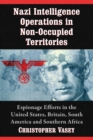 Nazi Intelligence Operations in Non-Occupied Territories : Espionage Efforts in the United States, Britain, South America and Southern Africa - Book