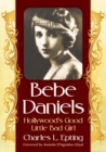 Bebe Daniels : Hollywood's Good Little Bad Girl - Book