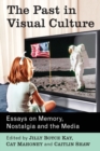 The Past in Visual Culture : Essays on Memory, Nostalgia and the Media - Book