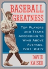 Baseball Greatness : Top Players and Teams According to Wins Above Average, 1901-2016 - Book