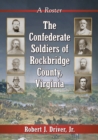 The Confederate Soldiers of Rockbridge County, Virginia : A Roster - Book