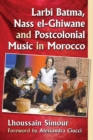 Larbi Batma, Nass el-Ghiwane and Postcolonial Music in Morocco - Book