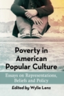 Poverty in American Popular Culture : Essays on Representations, Beliefs and Policy - Book