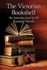 The Victorian Bookshelf : An Introduction to 61 Essential Novels - Book