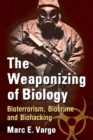 The Weaponizing of Biology : Bioterrorism, Biocrime and Biohacking - Book