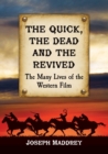 The Quick, the Dead and the Revived : The Many Lives of the Western Film - Book