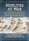 Hoplites at War : A Comprehensive Analysis of Heavy Infantry Combat in the Greek World, 750-100 bce - Book