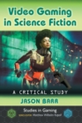 Video Gaming in Science Fiction : A Critical Study - Book