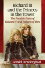 Richard III and the Princes in the Tower : The Possible Fates of Edward V and Richard of York - Book