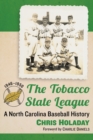The Tobacco State League : A North Carolina Baseball History, 1946-1950 - Book