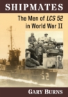 Shipmates : The Men of LCS 52 in World War II - Book
