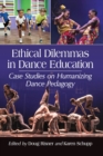 Ethical Dilemmas in Dance Education : Case Studies on Humanizing Dance Pedagogy - Book