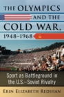 The Olympics and the Cold War, 1948-1968 : Sport as Battleground in the U.S.-Soviet Rivalry - Book