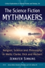 The Science Fiction Mythmakers : Religion, Science and Philosophy in Wells, Clarke, Dick and Herbert - Book
