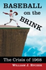 Baseball on the Brink : The Crisis of 1968 - Book