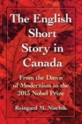 The English Short Story in Canada : From the Dawn of Modernism to the 2013 Nobel Prize - Book