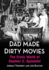 Dad Made Dirty Movies : The Erotic World of Stephen C. Apostolof - Book
