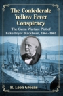 The Confederate Yellow Fever Conspiracy : The Germ Warfare Plot of Luke Pryor Blackburn, 1864-1865 - Book
