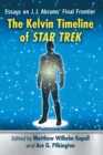 The Kelvin Timeline of Star Trek : Essays on J.J. Abrams’ Final Frontier - Book