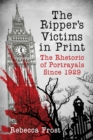 The Ripper's Victims in Print : The Rhetoric of Portrayals Since 1929 - Book