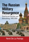The Russian Military Resurgence : Post-Soviet Decline and Rebuilding, 1992-2018 - Book