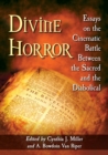 Divine Horror : Essays on the Cinematic Battle Between the Sacred and the Diabolical - Book