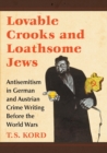 Lovable Crooks and Loathsome Jews : Antisemitism in German and Austrian Crime Writing Before the World Wars - Book