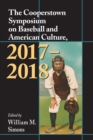 The Cooperstown Symposium on Baseball and American Culture, 2017-2018 - Book
