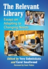 The Relevant Library : Essays on Adapting to Changing Needs - Book