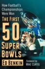 The First 50 Super Bowls : How Football's Championships Were Won - Book