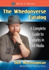 The Whedonverse Catalog : A Complete Guide to Works in All Media - Book