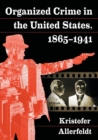 Organized Crime in the United States, 1865-1941 - Book