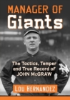 Manager of Giants : The Tactics, Temper and True Record of John McGraw - Book