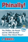 Phinally! : The Phillies, the Royals and the 1980 Baseball Season That Almost Wasn't - Book