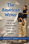 The American Writer : Literary Life in the United States from the 1920s to the Present - Book