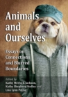 Animals and Ourselves : Essays on Connections and Blurred Boundaries - Book