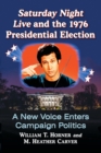 Saturday Night Live and the 1976 Presidential Election : A New Voice Enters Campaign Politics - Book