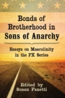 Bonds of Brotherhood in Sons of Anarchy : Essays on Masculinity in the FX Series - Book