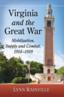 Virginia and the Great War : Mobilization, Supply and Combat, 1914-1919 - Book