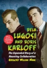 Bela Lugosi and Boris Karloff : The Expanded Story of a Haunting Collaboration, with a Complete Filmography of Their Films Together - Book