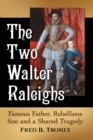 The Two Walter Raleighs : Famous Father, Rebellious Son and a Shared Tragedy - Book