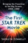 The First Star Trek Movie : Bringing the Franchise to the Big Screen, 1969-1980 - Book