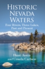 Historic Nevada Waters : Four Rivers, Three Lakes, Past and Present - Book