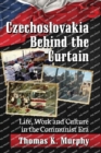 Czechoslovakia Behind the Curtain : Life, Work and Culture in the Communist Era - Book