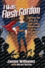 I Was Flesh Gordon : Fighting the Sex Ray and Other Adventures of an Accidental Porn Pioneer - Book