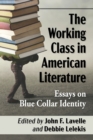 The Working Class in American Literature : Essays on Blue Collar Identity - Book