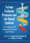 Syringe Exchange Programs and the Opioid Epidemic : Government and Nonprofit Practices and Policies - Book