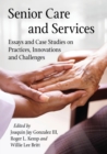 Senior Care and Services : Essays and Case Studies on Practices, Innovations and Challenges - Book