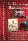 Field Recordings of Black Singers and Musicians : An Annotated Discography of Artists from West Africa, the Caribbean and the Eastern and Southern United States, 1901-1943 - Book