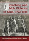 Lynching and Mob Violence in Ohio, 1772-1938 - Book